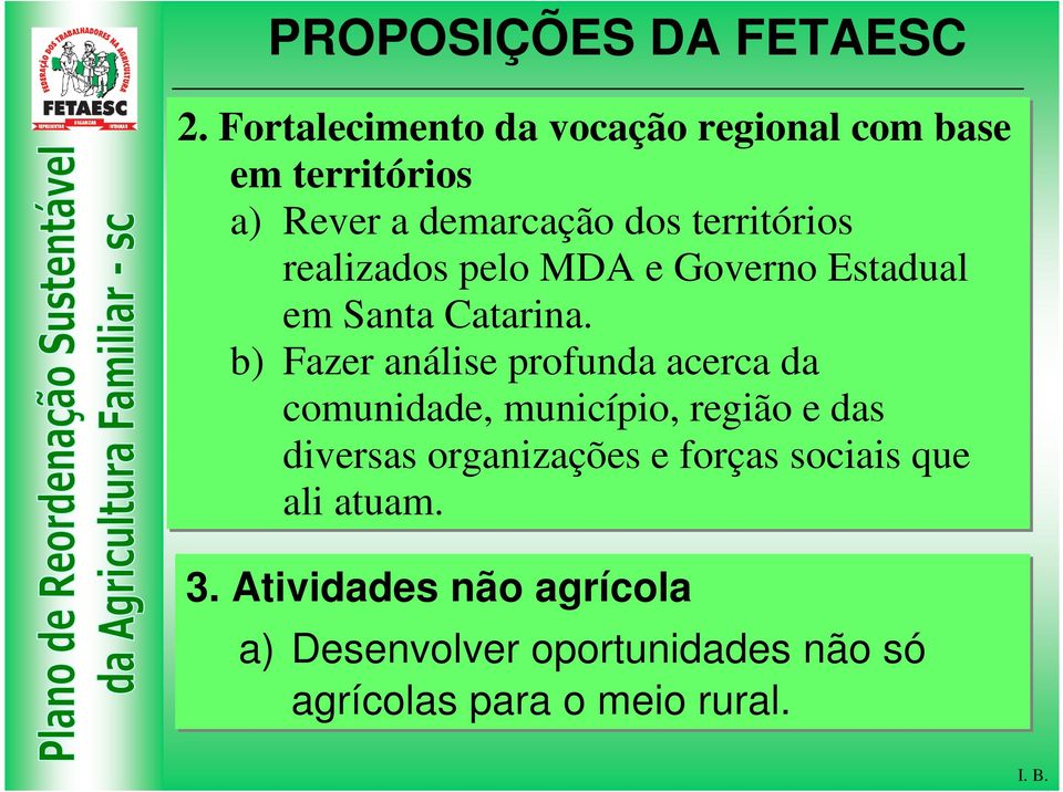 b) Fazer análise profunda acerca da comunidade, município, região e das diversas organizações