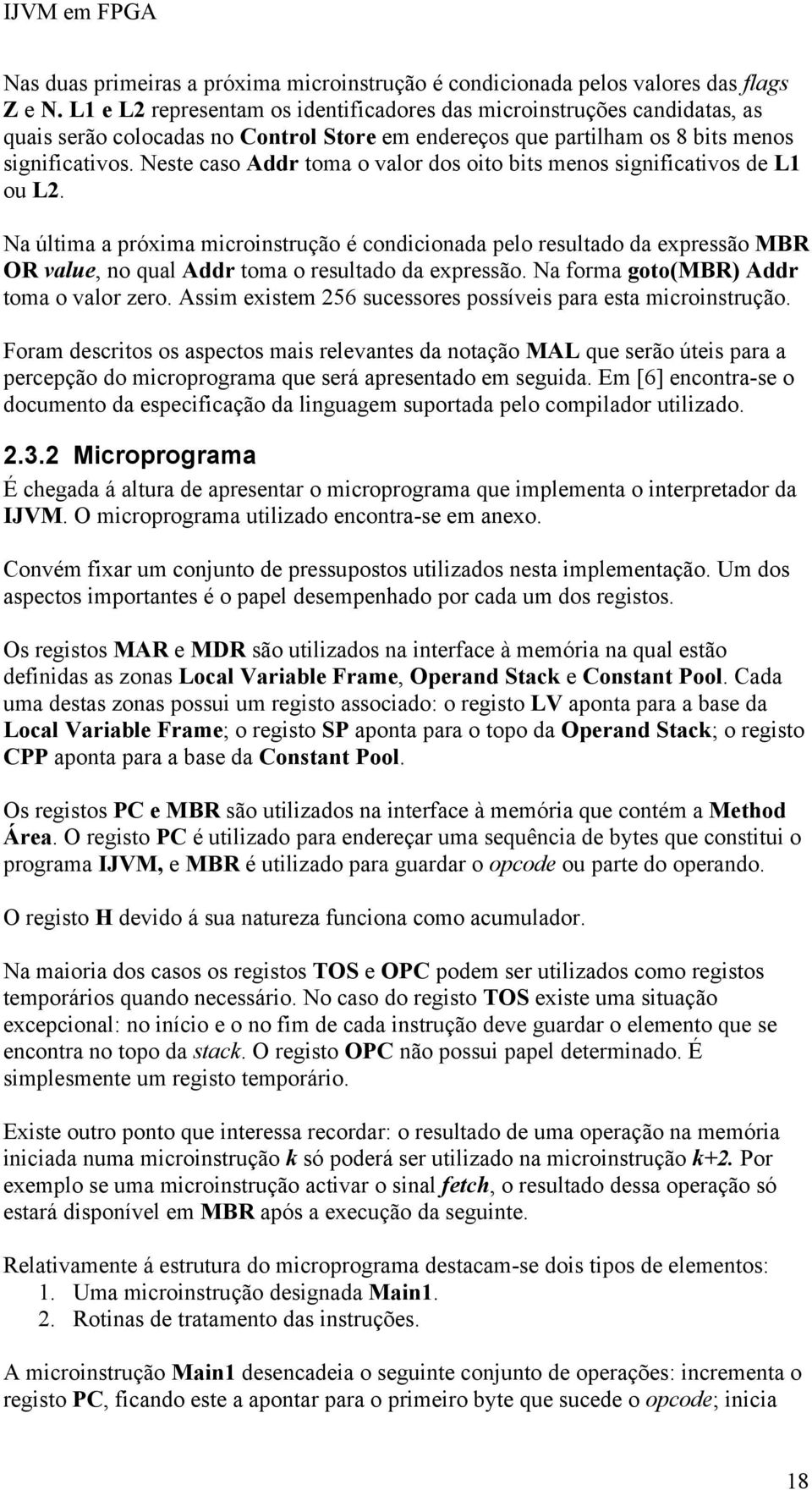 Neste caso Addr toma o valor dos oito bits menos significativos de L1 ou L2.