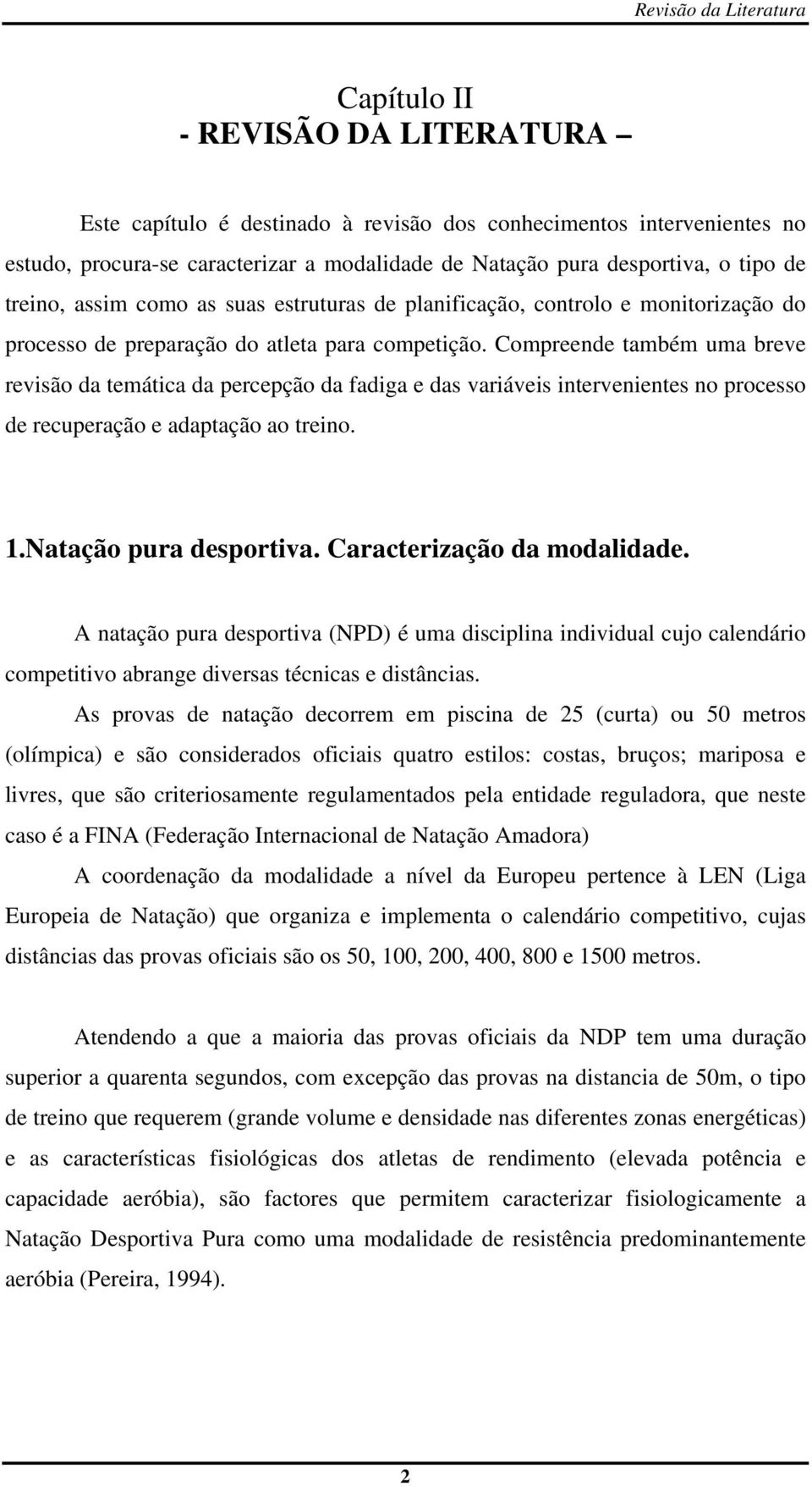 Compreende também uma breve revisão da temática da percepção da fadiga e das variáveis intervenientes no processo de recuperação e adaptação ao treino. 1.atação pura desportiva.