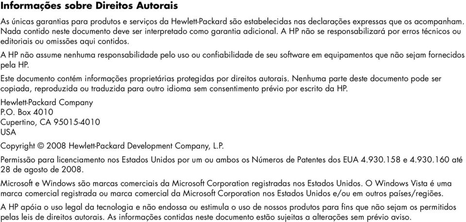 A HP não assume nenhuma responsabilidade pelo uso ou confiabilidade de seu software em equipamentos que não sejam fornecidos pela HP.