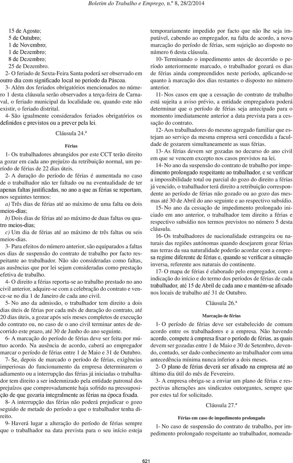 4- São igualmente considerados feriados obrigatórios os definidos e previstos ou a prever pela lei. Cláusula 24.