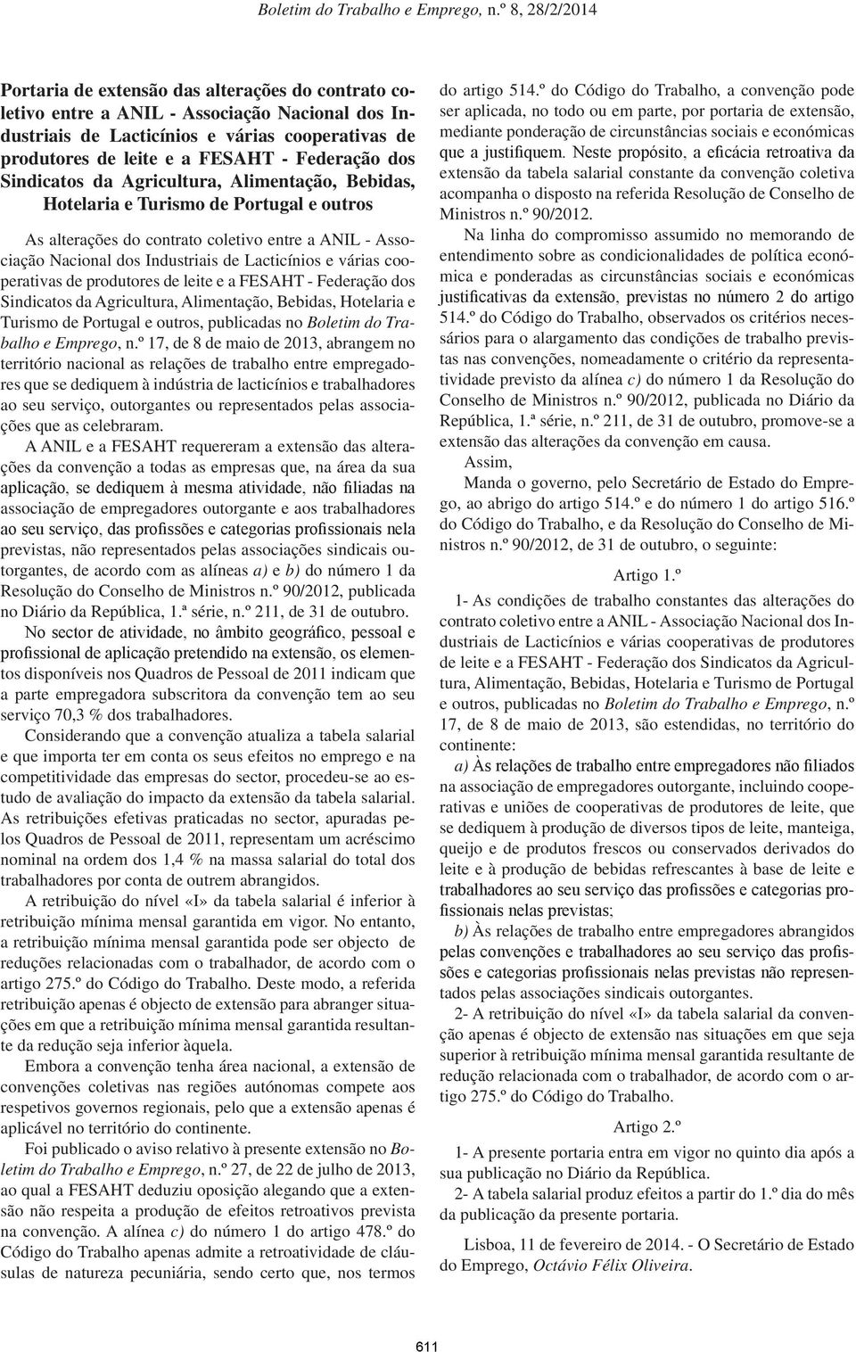 cooperativas de produtores de leite e a FESAHT - Federação dos Sindicatos da Agricultura, Alimentação, Bebidas, Hotelaria e Turismo de Portugal e outros, publicadas no Boletim do Trabalho e Emprego,