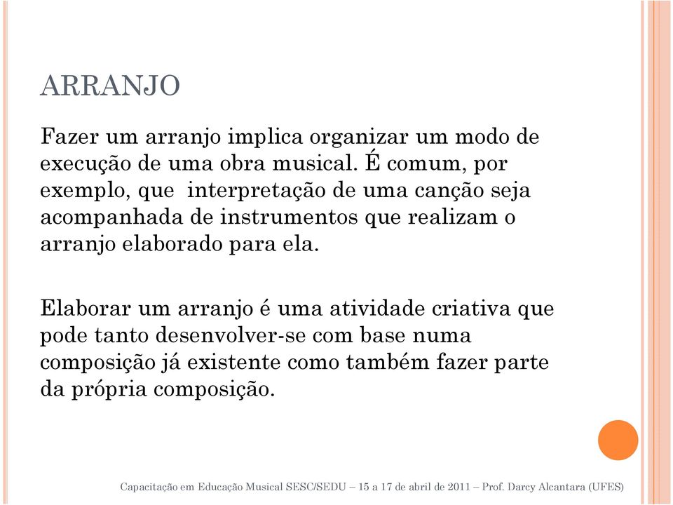 realizam o arranjo elaborado para ela.