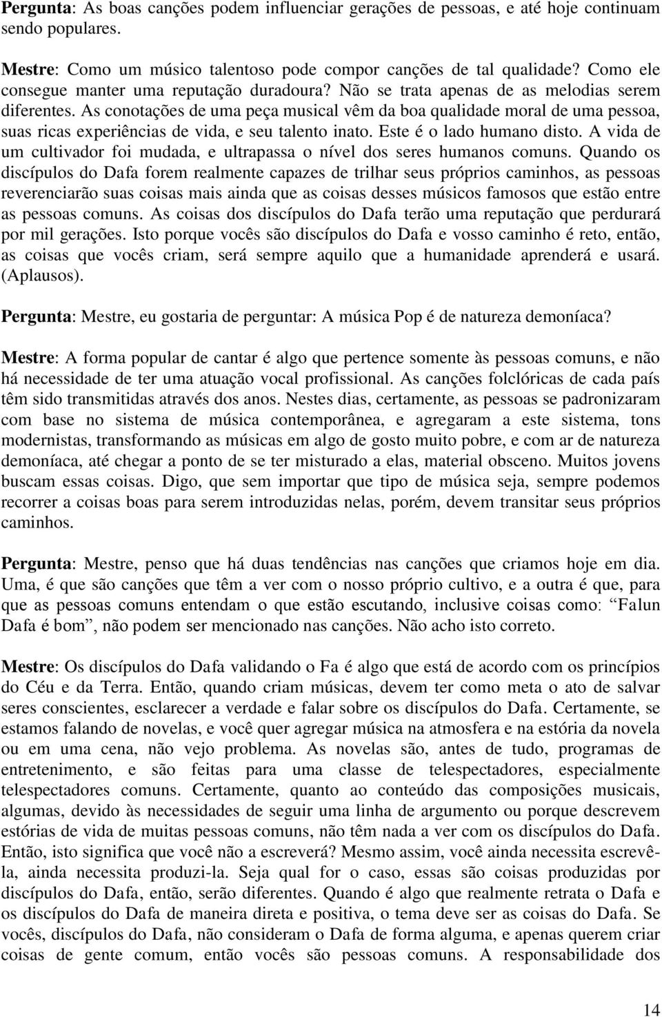 As conotações de uma peça musical vêm da boa qualidade moral de uma pessoa, suas ricas experiências de vida, e seu talento inato. Este é o lado humano disto.