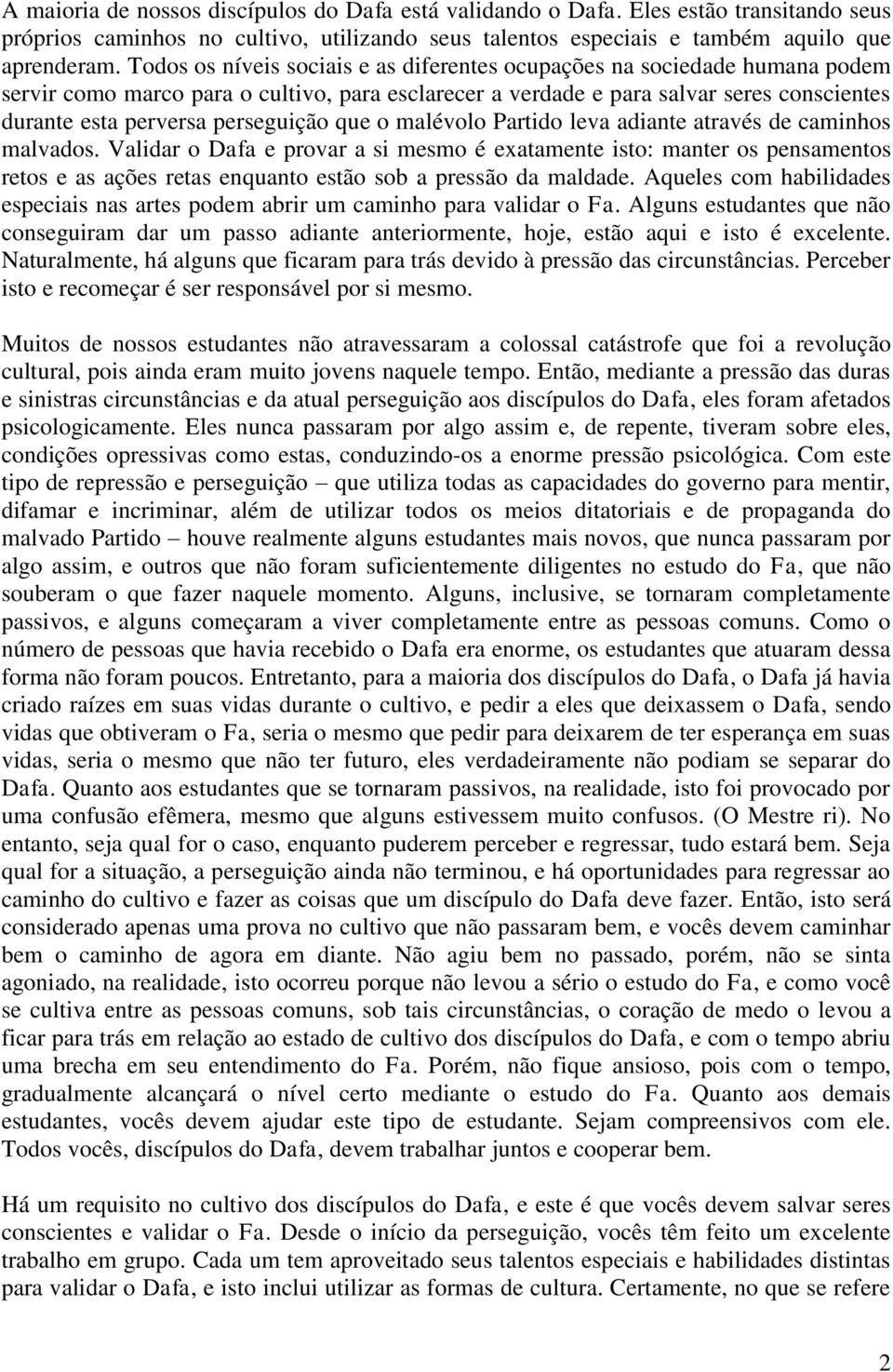 perseguição que o malévolo Partido leva adiante através de caminhos malvados.