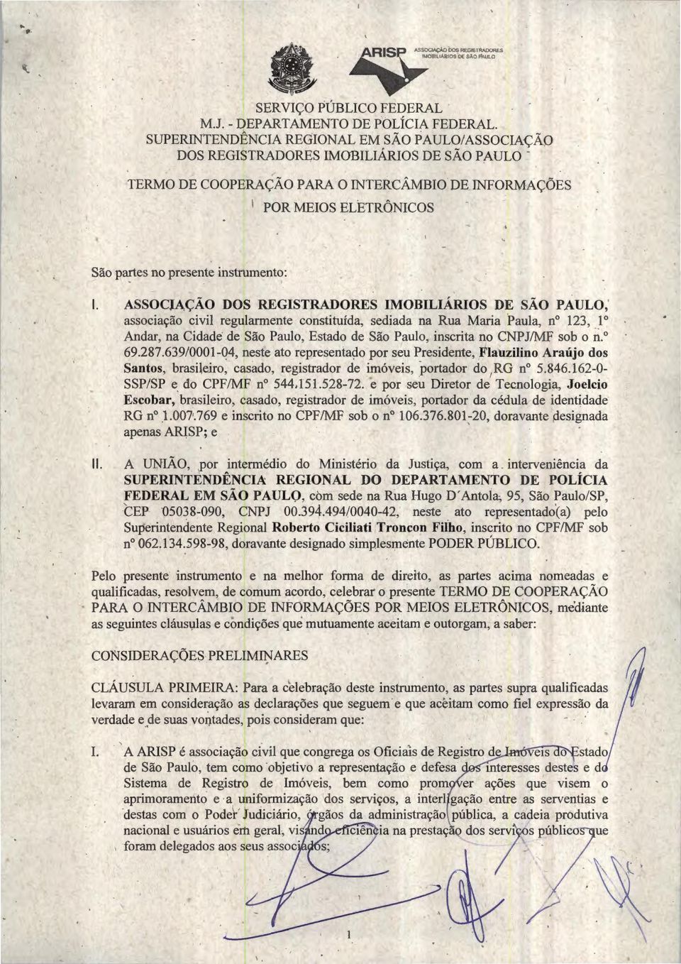 ASSOCJA,ÇÃO DOS REGSTRADORES MOBLÁROS DE SÃO PAULO, associação civil regularmente constituída, sediada na Rua Maria Paula, n 123, 1 Andar, na Cidade de São Paulo, Estado de São Paulo, inscrita no