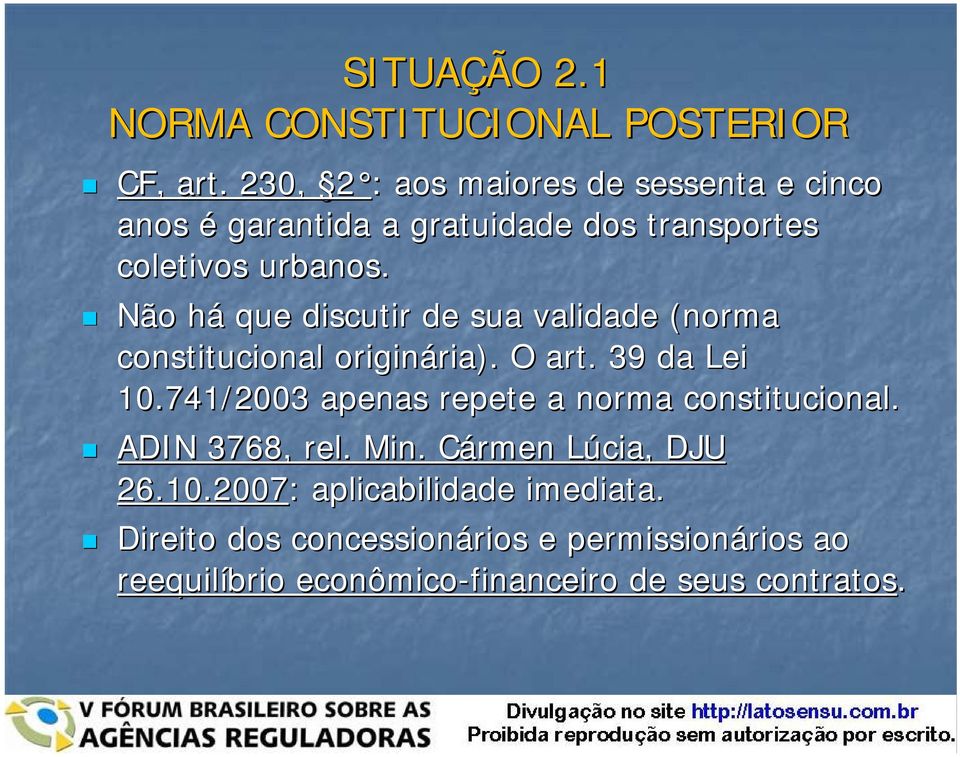 Não háh que discutir de sua validade (norma constitucional originária). ria). O art. 39 da Lei 10.