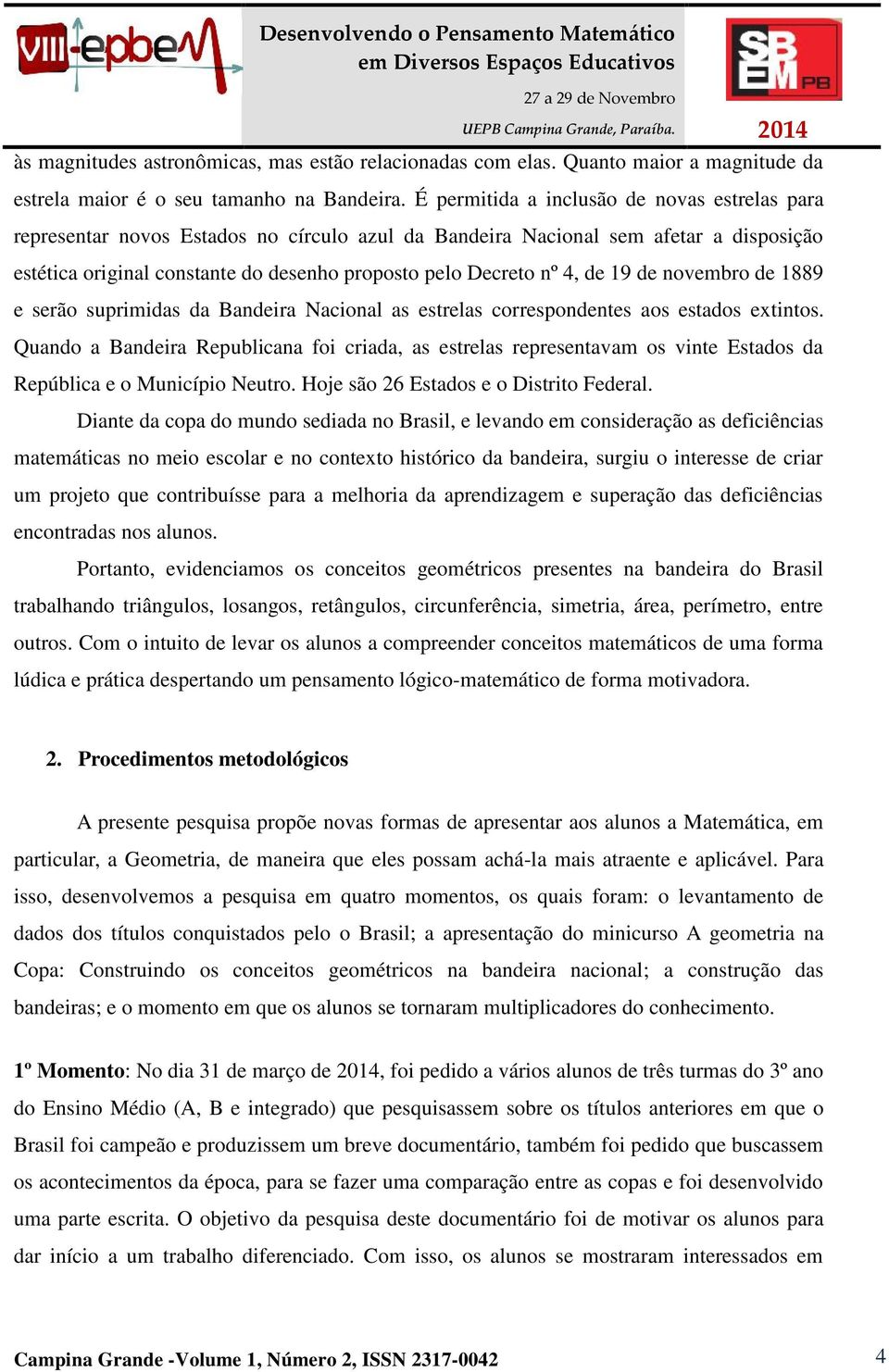 de 19 de novembro de 1889 e serão suprimidas da Bandeira Nacional as estrelas correspondentes aos estados extintos.