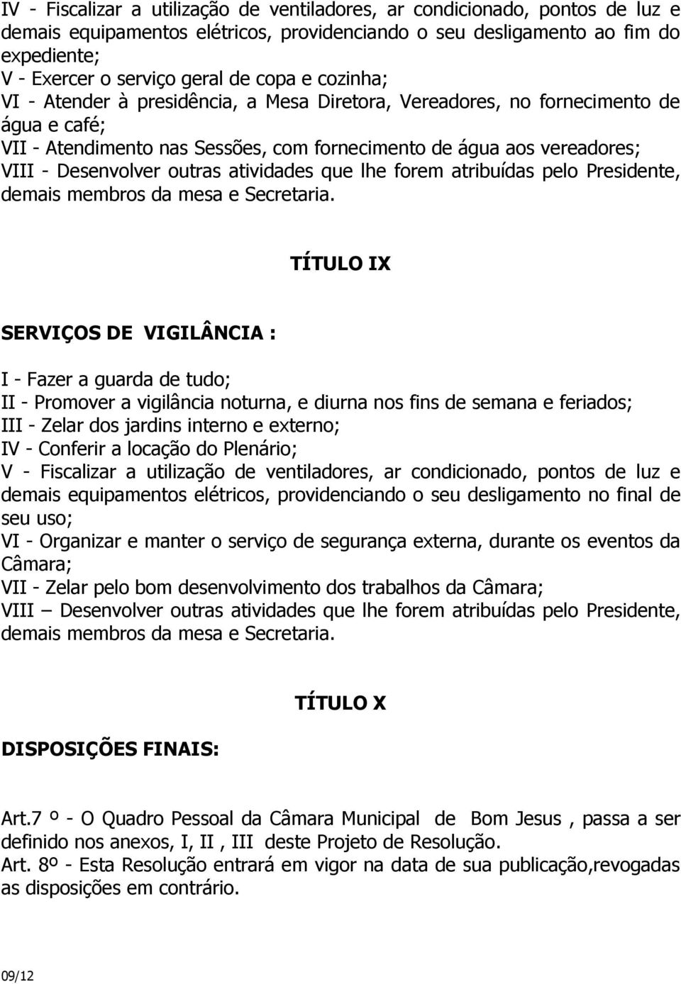 outras atividades que lhe forem atribuídas pelo Presidente, demais membros da mesa e Secretaria.