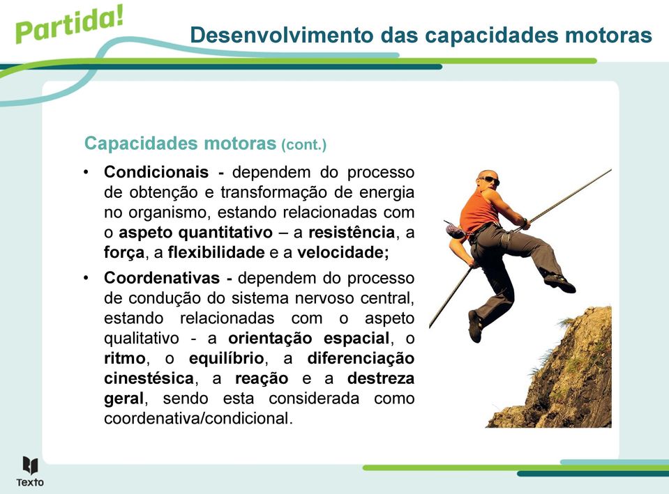 quantitativo a resistência, a força, a flexibilidade e a velocidade; Coordenativas - dependem do processo de condução do