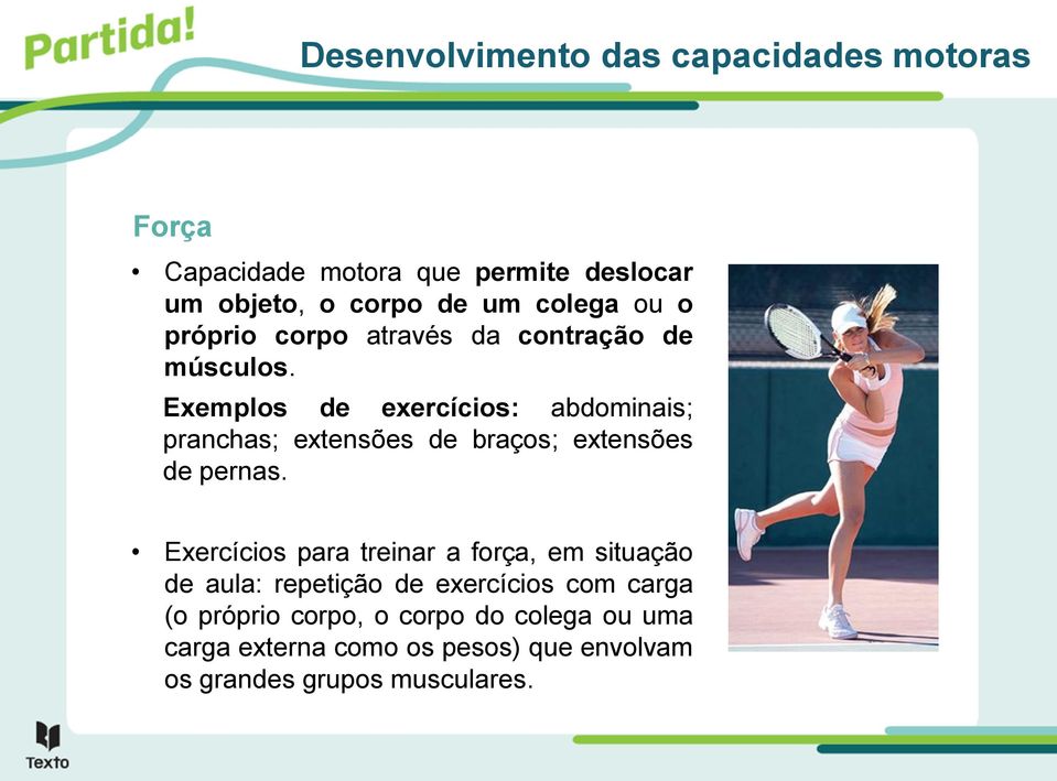 Exemplos de exercícios: abdominais; pranchas; extensões de braços; extensões de pernas.