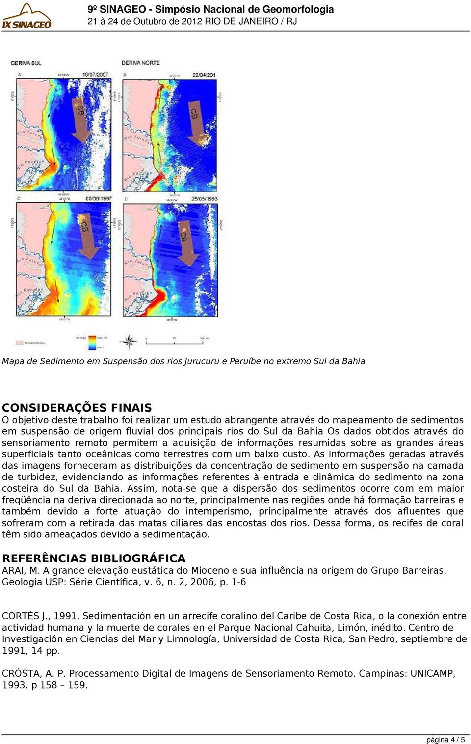 tanto oceânicas como terrestres com um baixo custo.