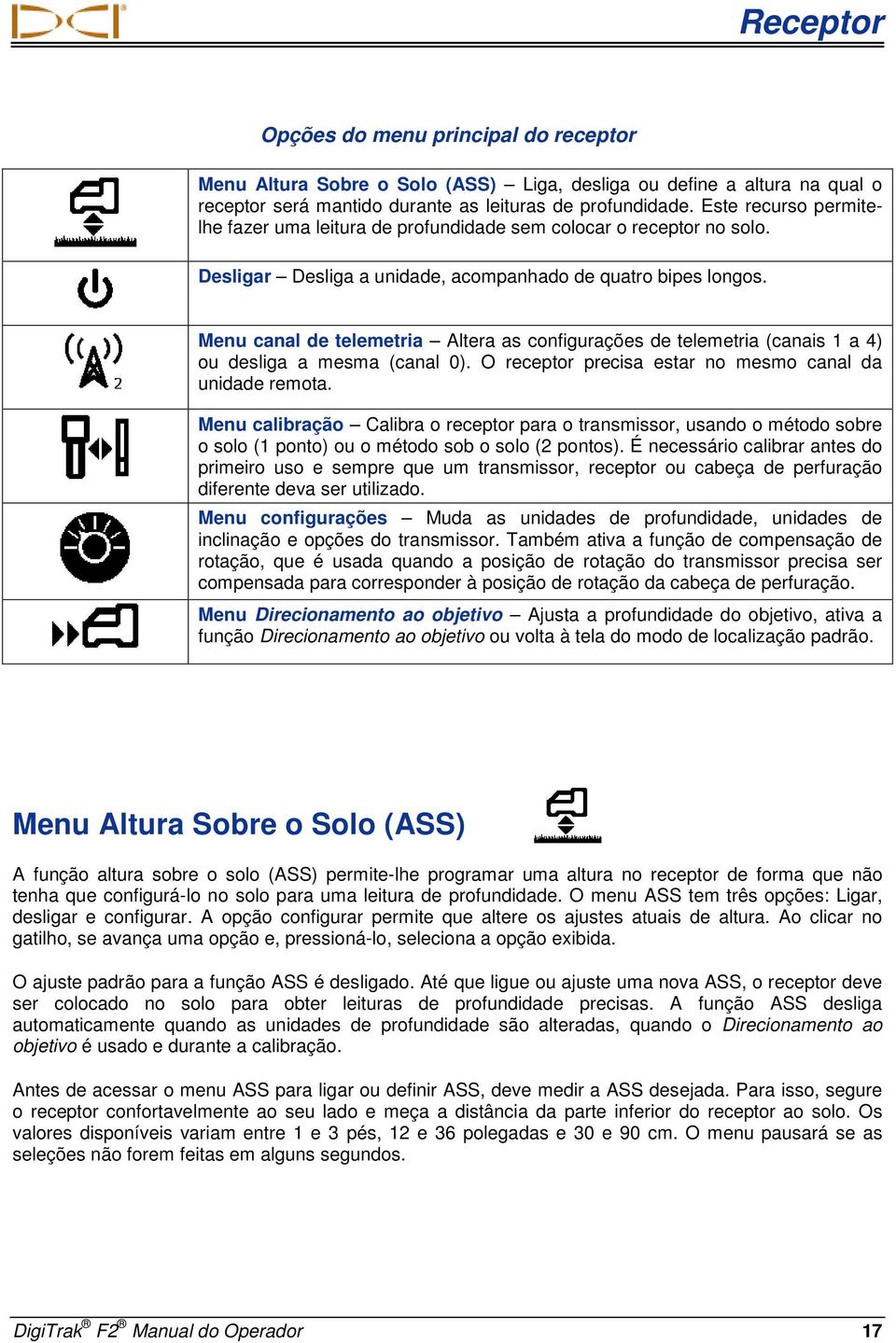 Menu canal de telemetria Altera as configurações de telemetria (canais 1 a 4) ou desliga a mesma (canal 0). O receptor precisa estar no mesmo canal da unidade remota.