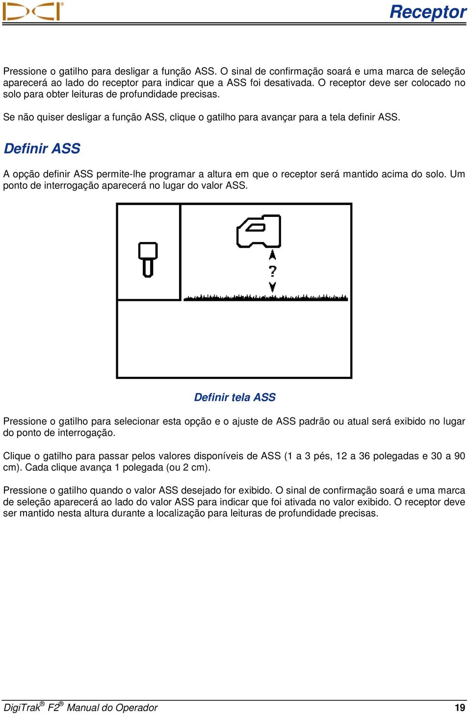 Definir ASS A opção definir ASS permite-lhe programar a altura em que o receptor será mantido acima do solo. Um ponto de interrogação aparecerá no lugar do valor ASS.