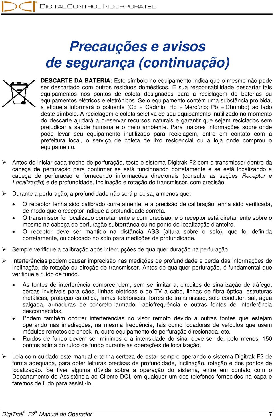 Se o equipamento contém uma substância proibida, a etiqueta informará o poluente (Cd = Cádmio; Hg = Mercúrio; Pb = Chumbo) ao lado deste símbolo.