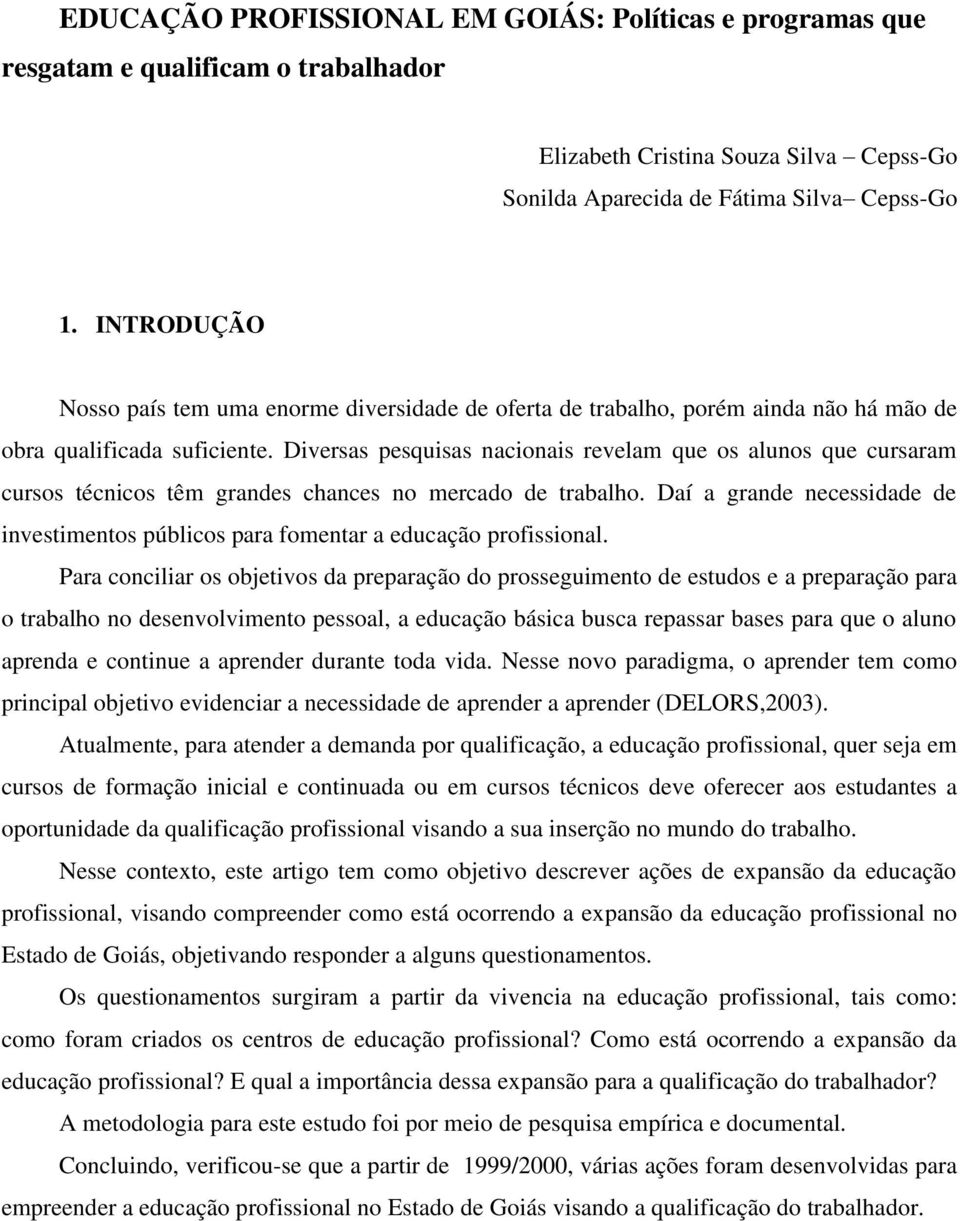 Diversas pesquisas nacionais revelam que os alunos que cursaram cursos técnicos têm grandes chances no mercado de trabalho.