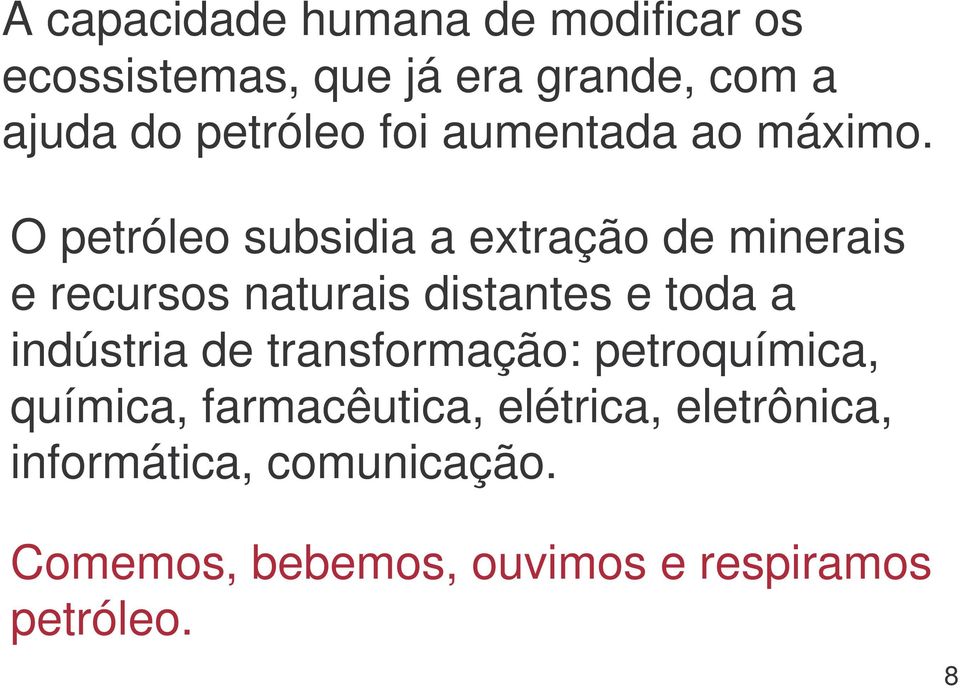 O petróleo subsidia a extração de minerais e recursos naturais distantes e toda a