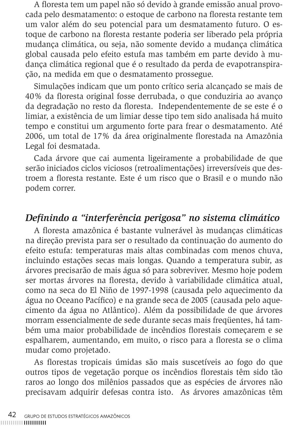 devido à mudança climática regional que é o resultado da perda de evapotranspiração, na medida em que o desmatamento prossegue.