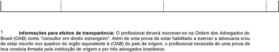 Além de uma prova de estar habilitado a exercer a advocacia e/ou de estar inscrito nos quadros do órgão