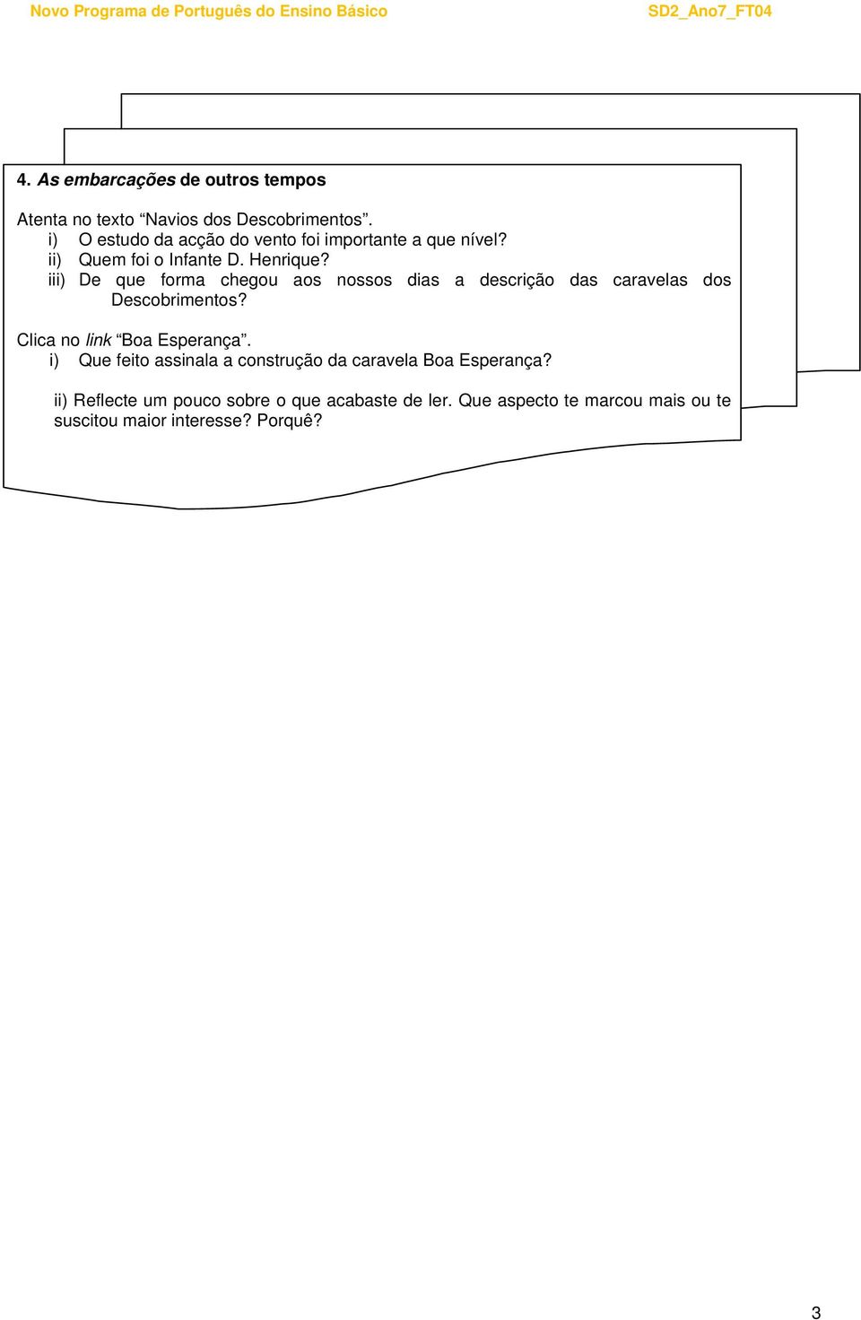 iii) De que forma chegou aos nossos dias a descrição das caravelas dos Descobrimentos? Clica no link Boa Esperança.