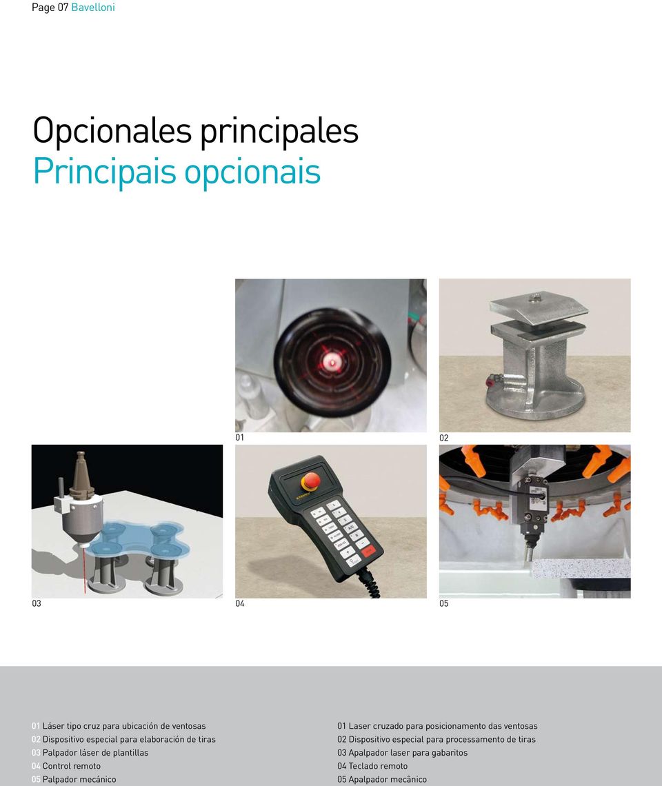 04 Control remoto 05 Palpador mecánico 01 Laser cruzado para posicionamento das ventosas 02 Dispositivo