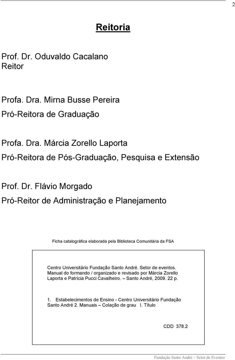 Santo André. Setor de eventos. Manual do formando / organizado e revisado por Márcia Zorello Laporta e Patrícia Pucci Cavalheiro. Santo André, 2009. 22 p. 1.