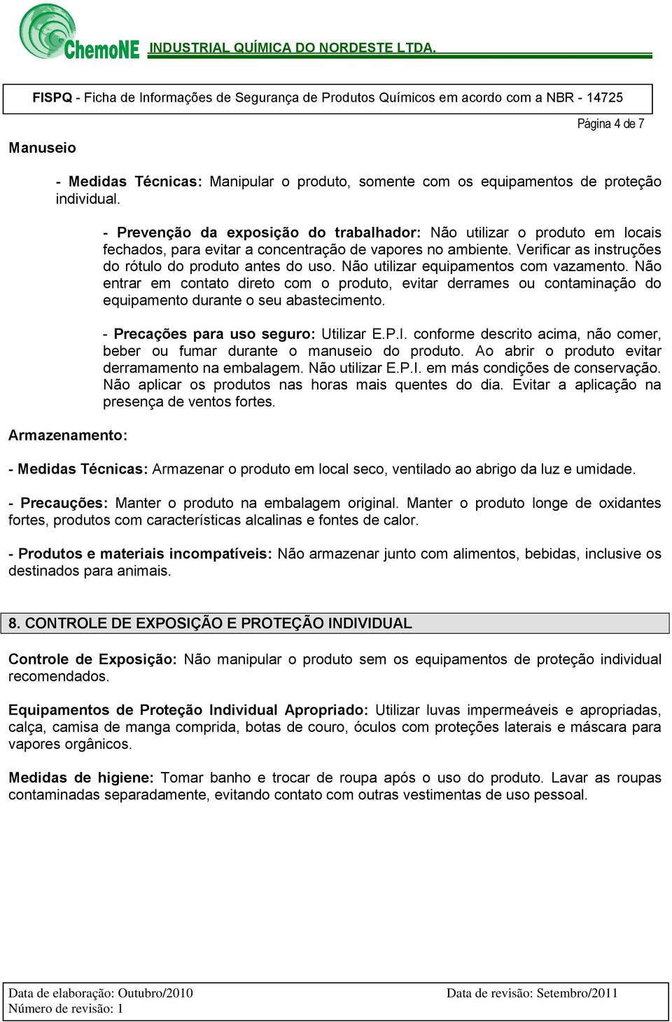 Verificar as instruções do rótulo do produto antes do uso. Não utilizar equipamentos com vazamento.