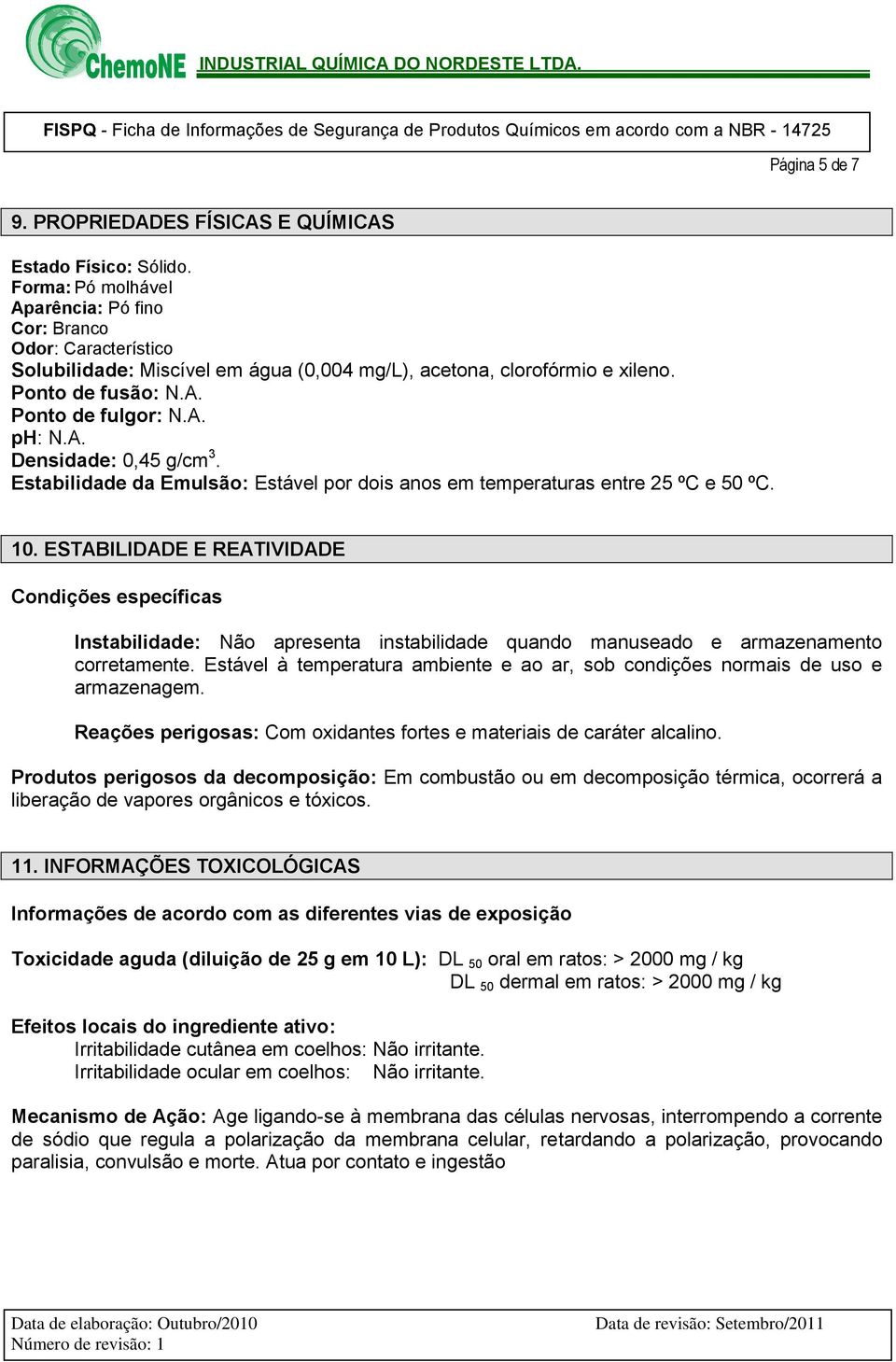 Estabilidade da Emulsão: Estável por dois anos em temperaturas entre 25 ºC e 50 ºC. 10.