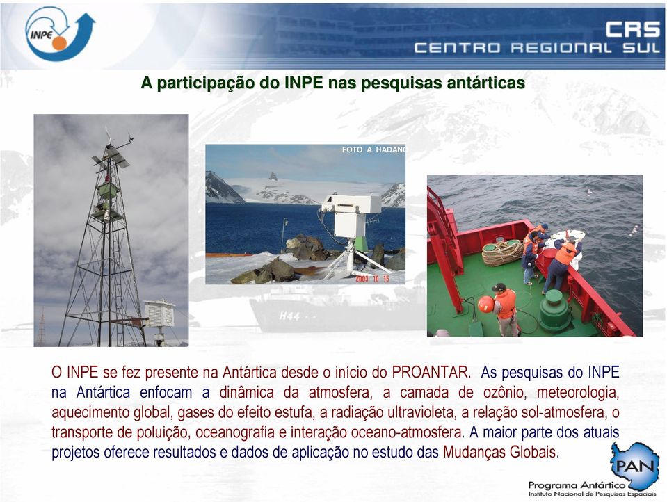 As pesquisas do INPE na Antártica enfocam a dinâmica da atmosfera, a camada de ozônio, meteorologia, aquecimento global,