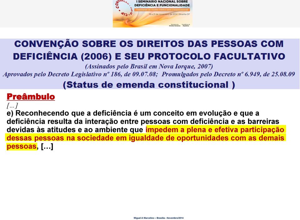 devidas às atitudes e ao ambiente que impedem a plena e efetiva participação