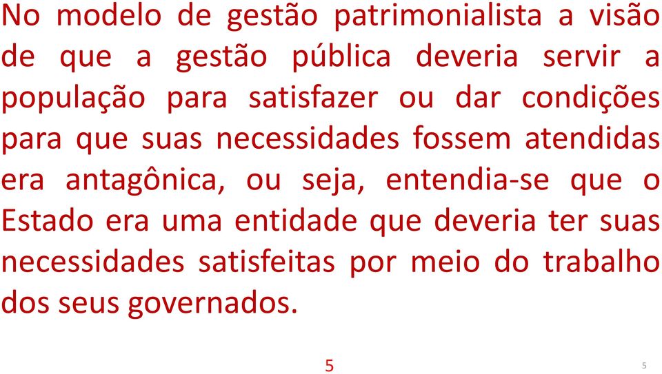 atendidas era antagônica, ou seja, entendia-se que o Estado era uma entidade que