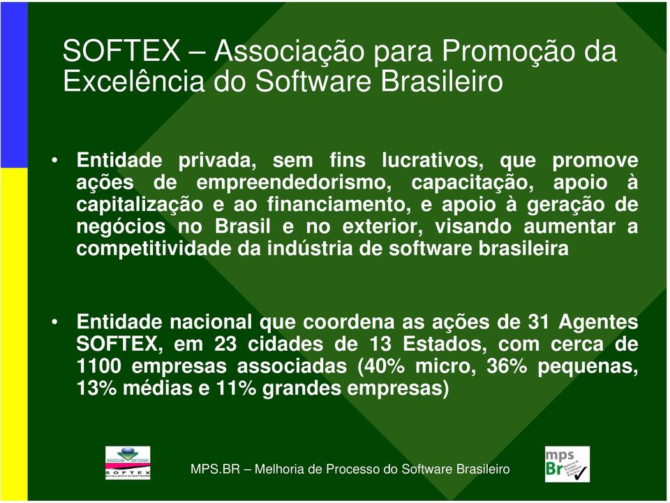 visando aumentar a competitividade da indústria de software brasileira Entidade nacional que coordena as ações de 31 Agentes