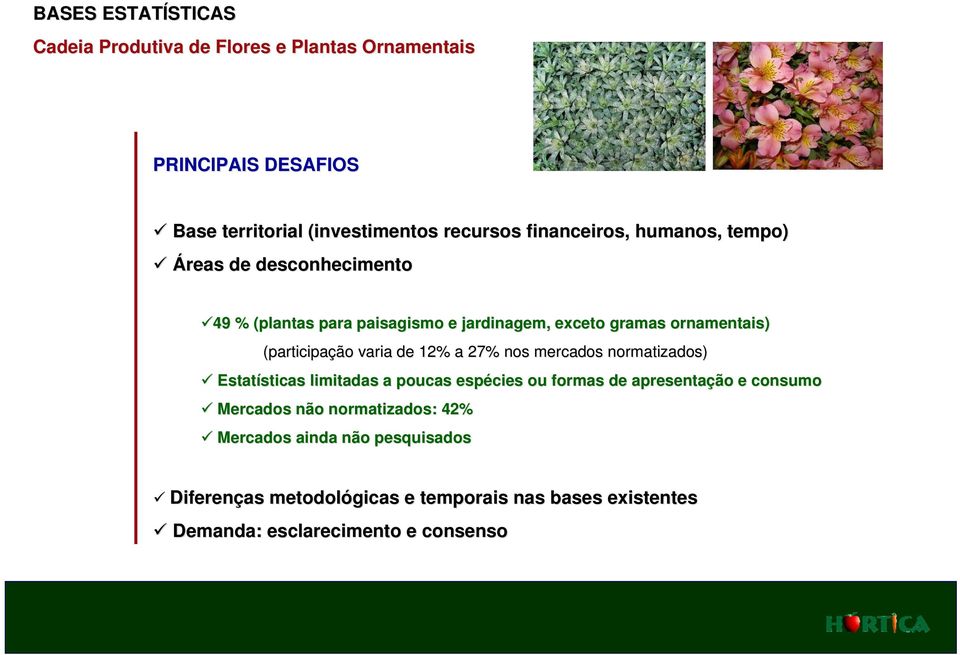 (participação varia de 12% a 27% nos mercados normatizados) Estatísticas sticas limitadas a poucas espécies ou formas de apresentação e