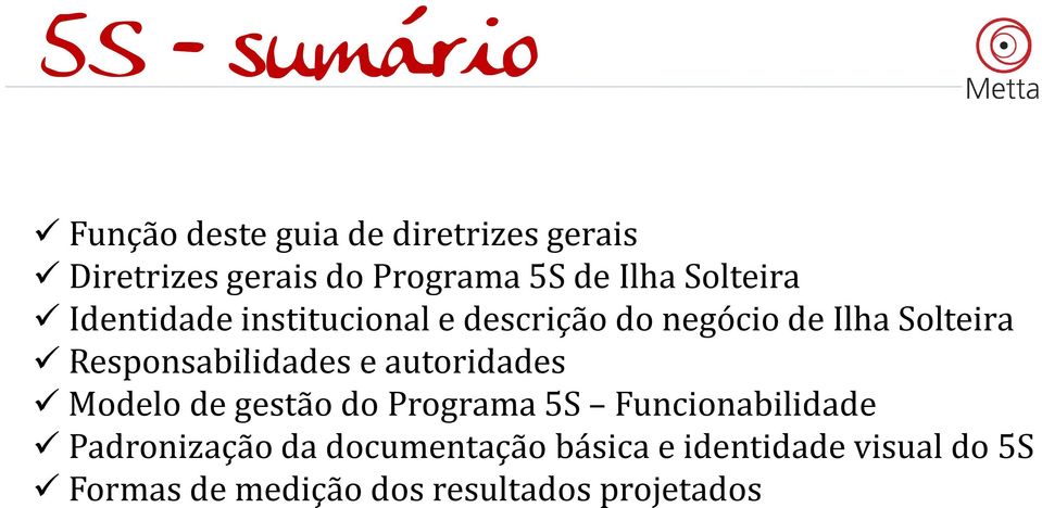 Responsabilidades e autoridades Modelo de gestão do Programa 5S Funcionabilidade