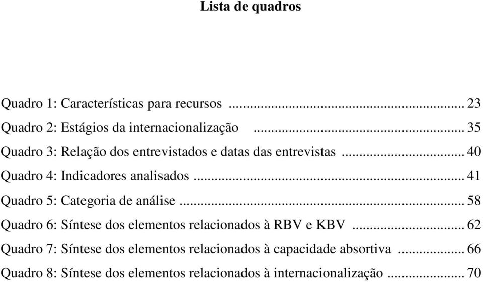 .. 41 Quadro 5: Categoria de análise... 58 Quadro 6: Síntese dos elementos relacionados à RBV e KBV.