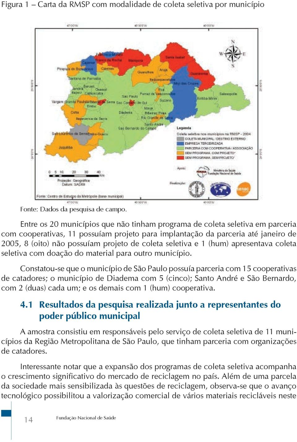 coleta seletiva e 1 (hum) apresentava coleta seletiva com doação do material para outro município.