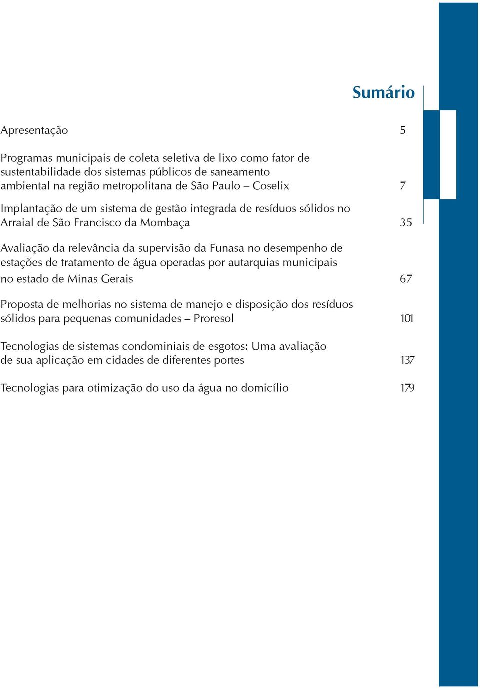 estações de tratamento de água operadas por autarquias municipais no estado de Minas Gerais 67 Proposta de melhorias no sistema de manejo e disposição dos resíduos sólidos para pequenas