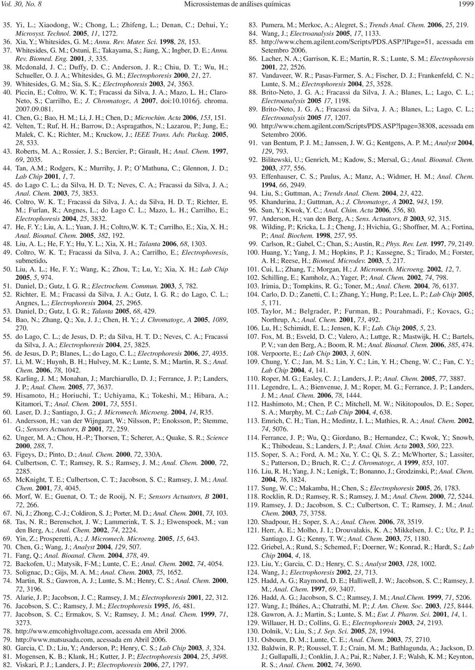 T.; Wu, H.; Schueller, O. J. A.; Whitesides, G. M.; Electrophoresis 2000, 21, 27. 39. Whitesides, G. M.; Sia, S. K.; Electrophoresis 2003, 24, 3563. 40. Piccin, E.; Coltro, W. K. T.