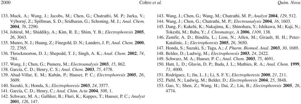 J.; Singh, A. K.; Anal. Chem. 2002, 74, 784. 137. Wang, J.; Chen, G.; Pumera, M.; Electroanalysis 2003, 15, 862. 138. García, C. D.; Henry, C. S.; Anal. Chem. 2003, 75, 4778. 139. Abad-Villar, E. M.; Kubán, P.