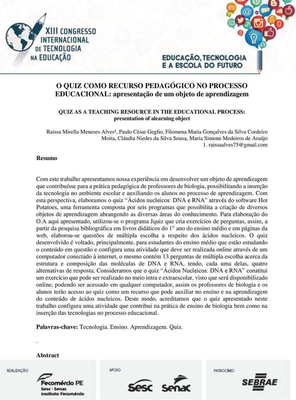 com Resumo Com este trabalho apresentamos nossa experiência em desenvolver um objeto de aprendizagem que contribuísse para a prática pedagógica de professores de biologia, possibilitando a inserção