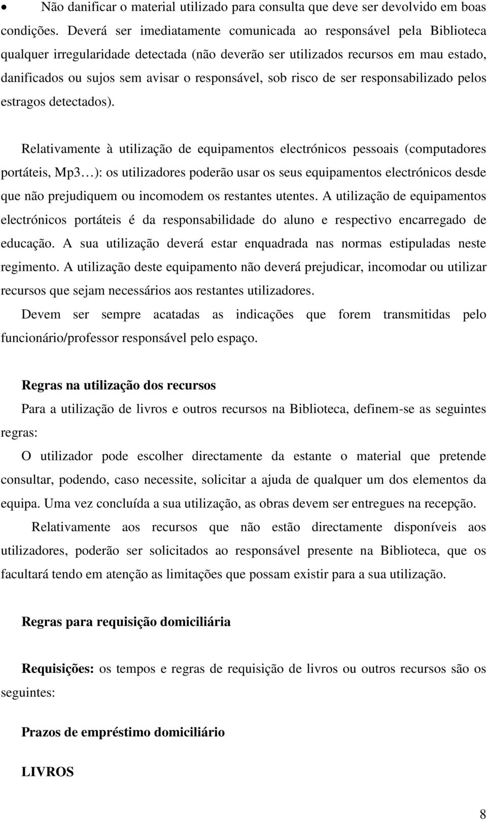 sob risco de ser responsabilizado pelos estragos detectados).