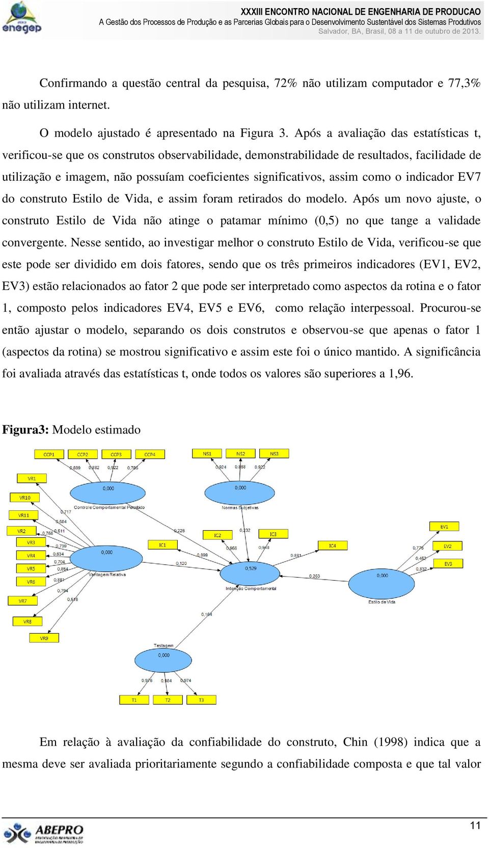 assim como o indicador EV7 do construto Estilo de Vida, e assim foram retirados do modelo.