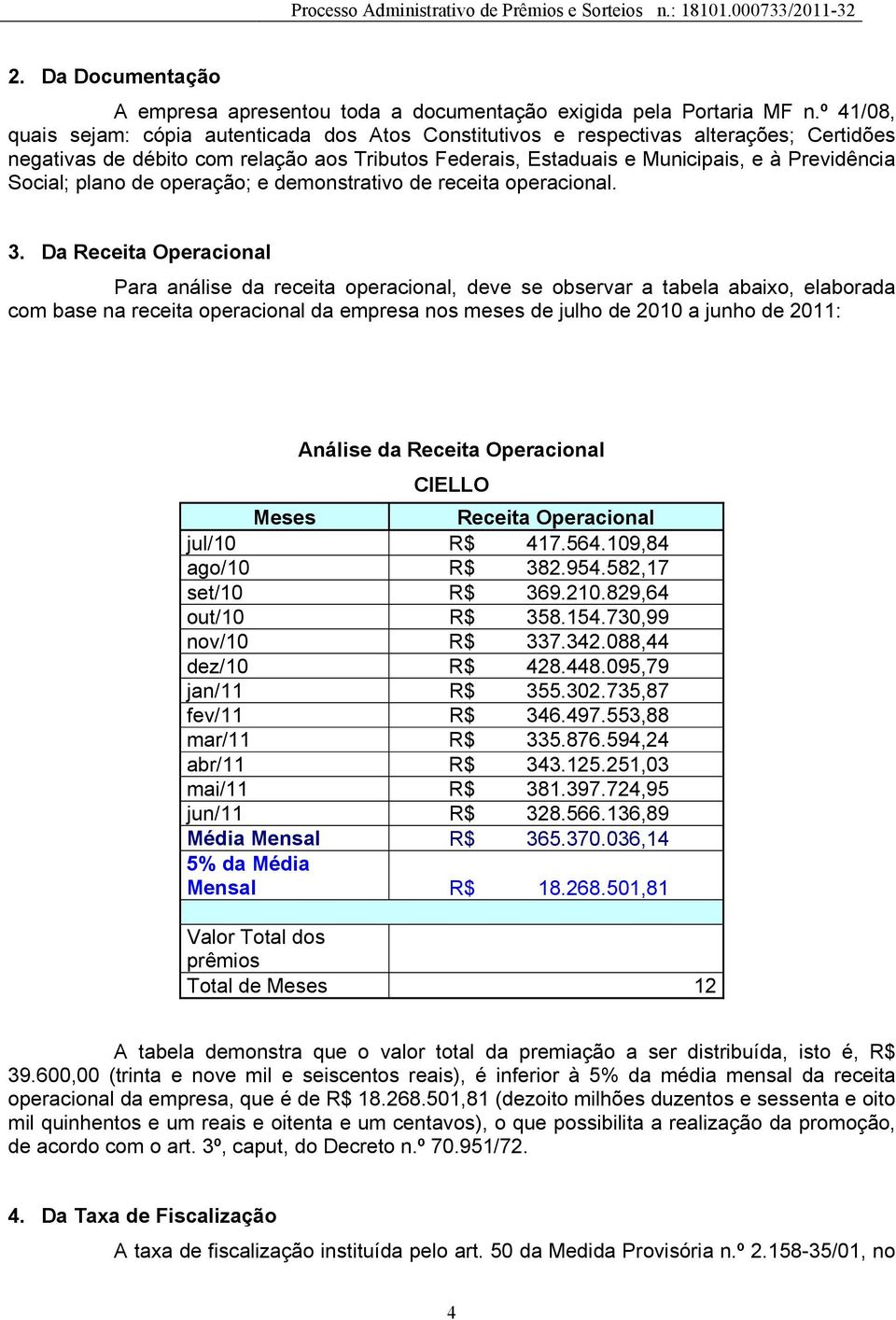 Social; plano de operação; e demonstrativo de receita operacional. 3.