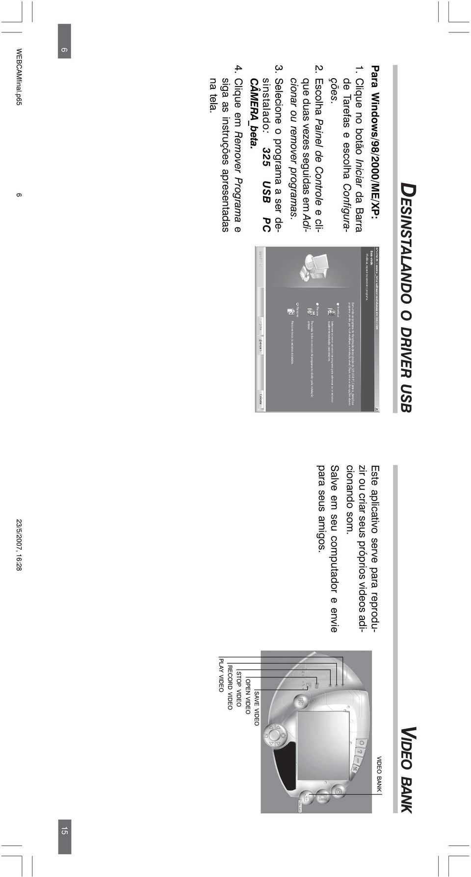 Selecione o programa a ser desinstalado: 325 USB PC CÂMERA_beta. 4. Clique em Remover Programa e siga as instruções apresentadas na tela.