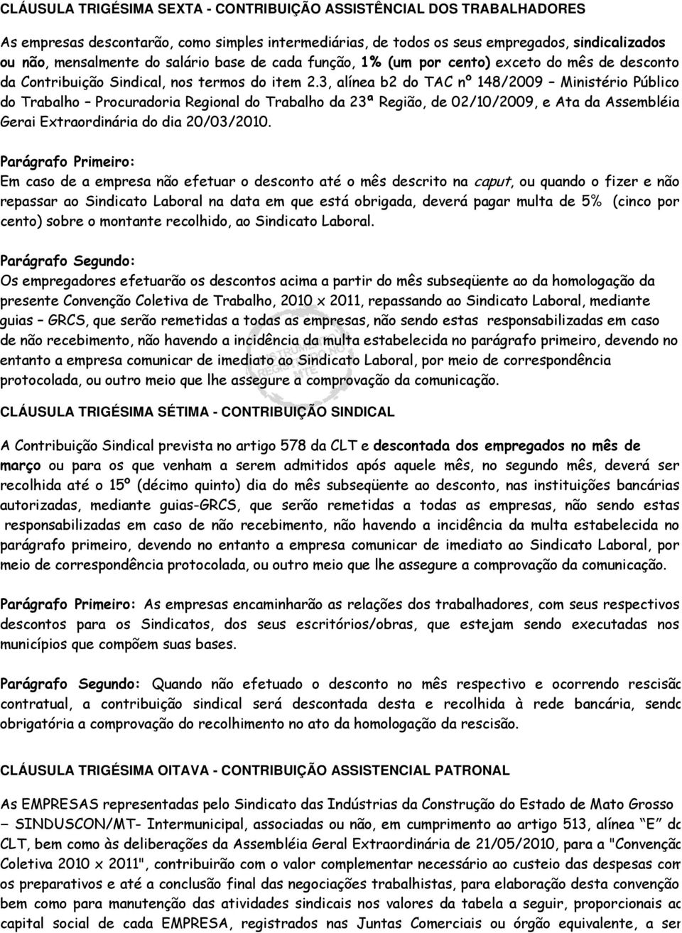 3, alínea b2 do TAC nº 148/2009 Ministério Público do Trabalho Procuradoria Regional do Trabalho da 23ª Região, de 02/10/2009, e Ata da Assembléia Gerai Extraordinária do dia 20/03/2010.