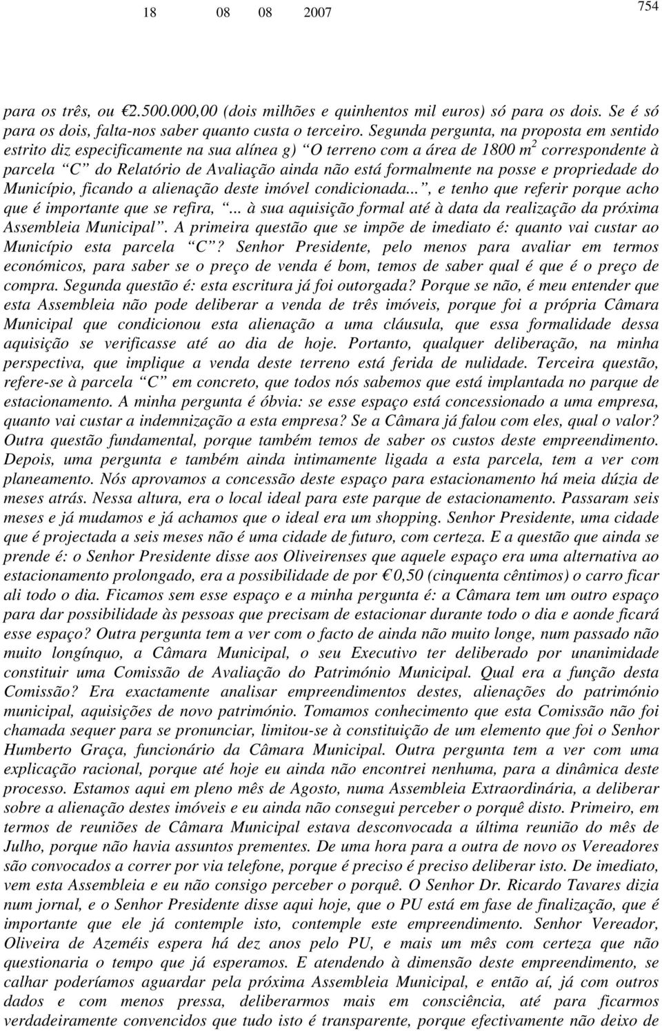 na posse e propriedade do Município, ficando a alienação deste imóvel condicionada..., e tenho que referir porque acho que é importante que se refira,.