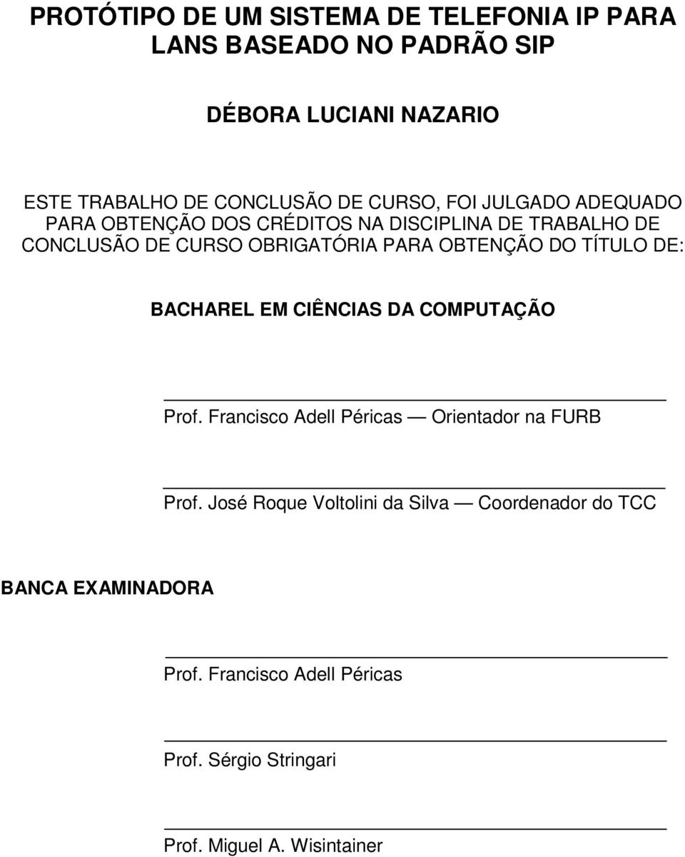 OBTENÇÃO DO TÍTULO DE: BACHAREL EM CIÊNCIAS DA COMPUTAÇÃO Prof. Francisco Adell Péricas Orientador na FURB Prof.