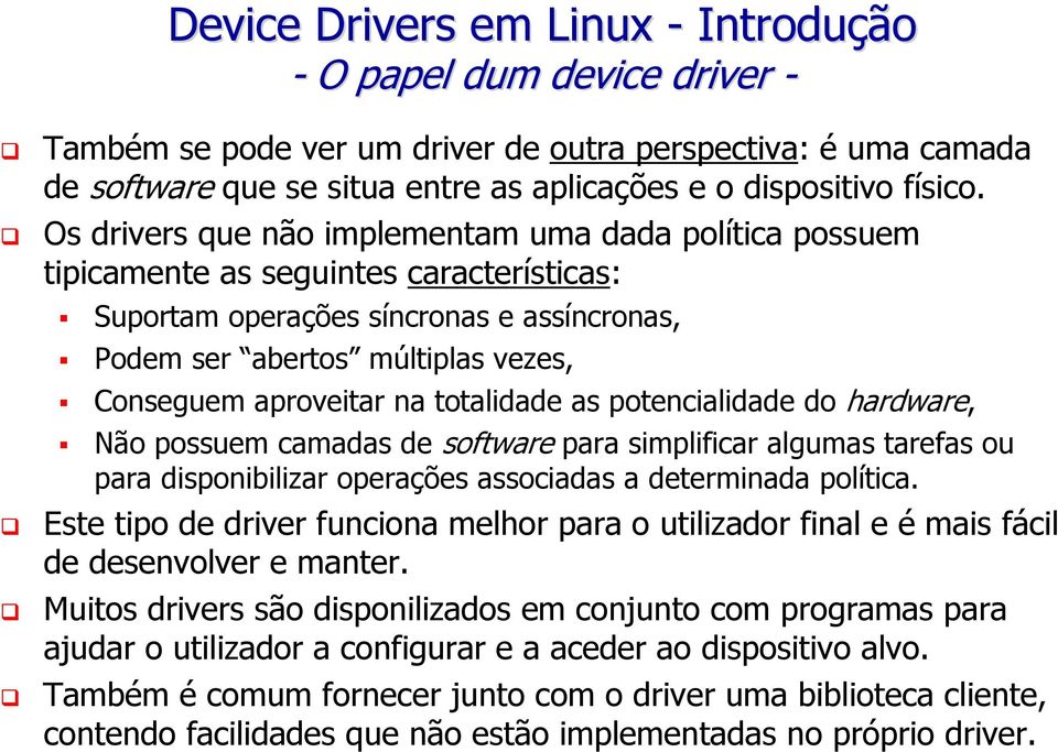 na totalidade as potencialidade do hardware, Não possuem camadas de software para simplificar algumas tarefas ou para disponibilizar operações associadas a determinada política.