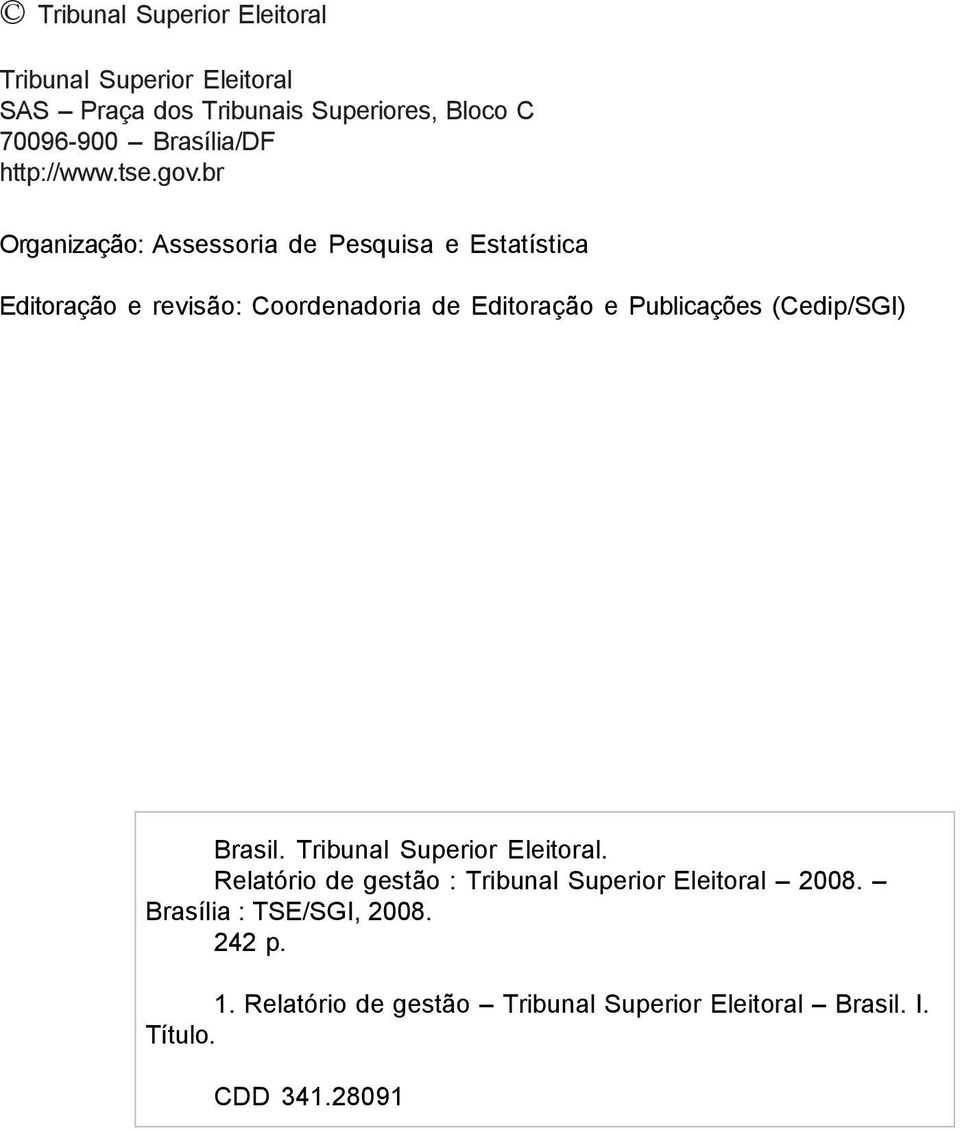 br Organização: Assessoria de Pesquisa e Estatística Editoração e revisão: Coordenadoria de Editoração e Publicações