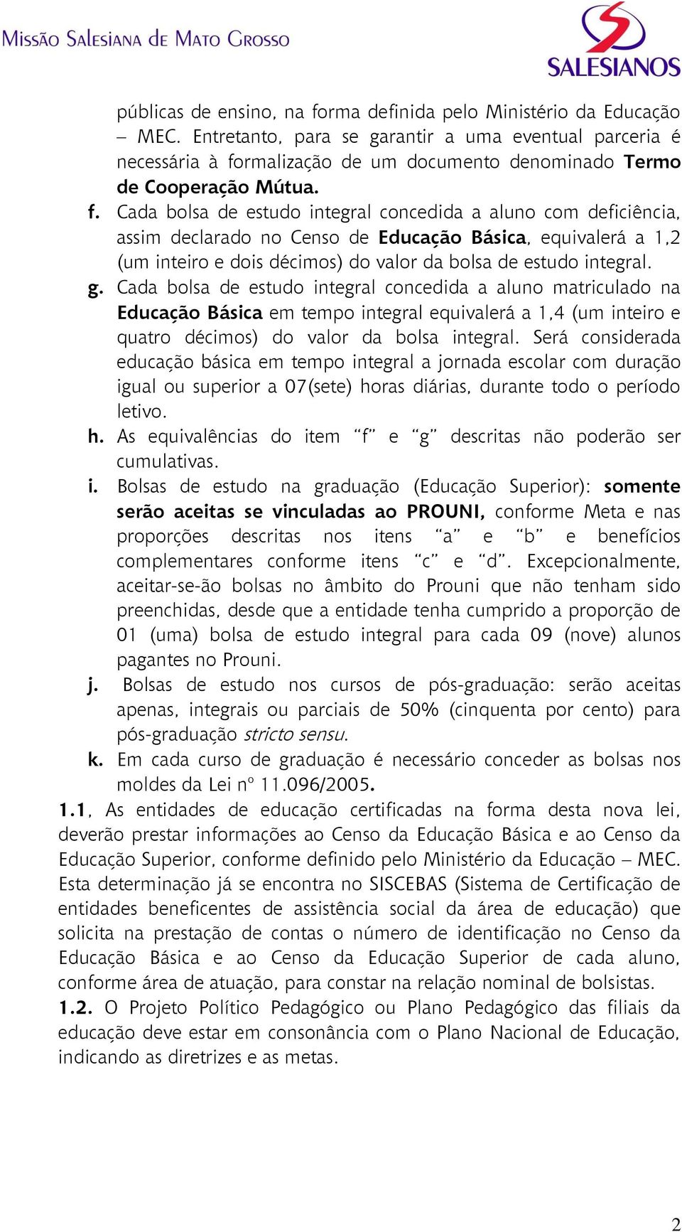 rmalização de um documento denominado Termo de Cooperação Mútua. f.